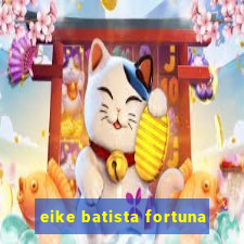 eike batista fortuna